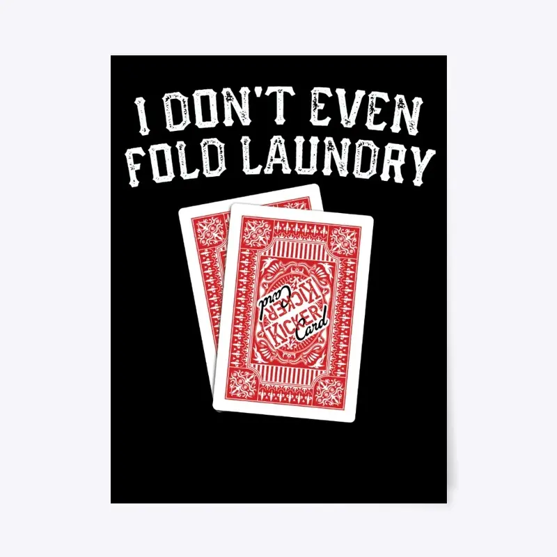 I Dont Even Fold Laundry Playing Cards