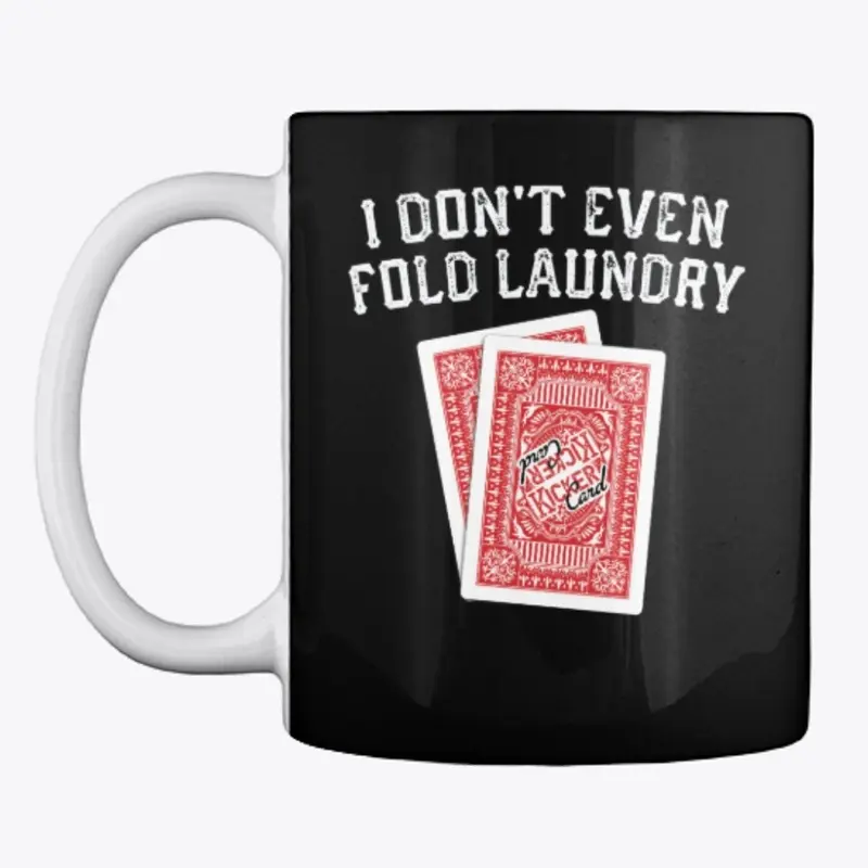 I Dont Even Fold Laundry Playing Cards